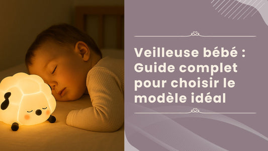 Guide complet pour choisir la veilleuse bébé idéale